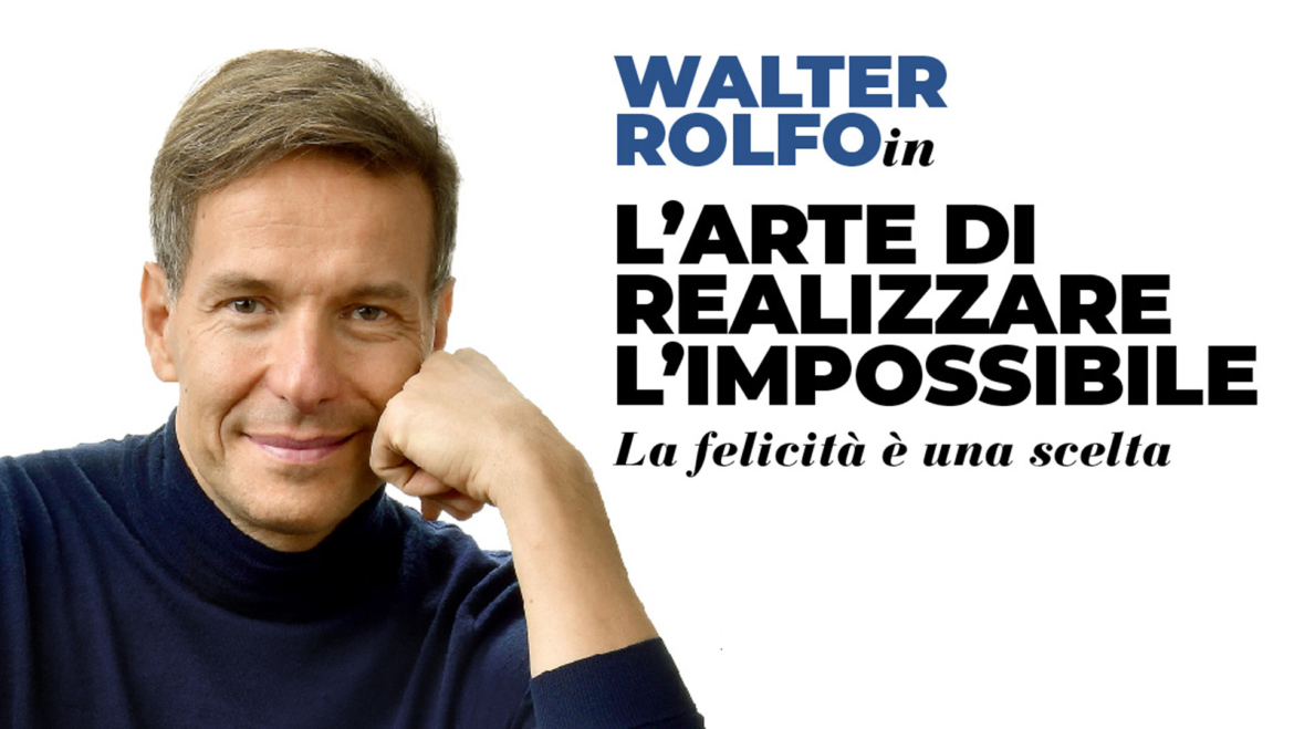 WALTER ROLFO L’Arte di realizzare l’impossibile
