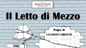 MAISON DU THEATRE Il Letto di Mezzo